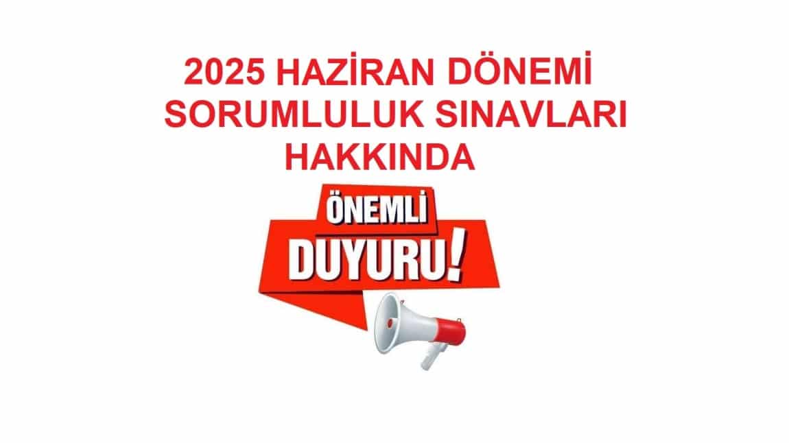 SORUMLULUK SINAVI OLAN ÖĞRENCİLERİN DİKKATİNE!